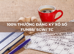 100% thưởng đăng ký xổ số fun88/ sgw/ tc