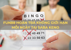 fun88 hoàn trả không giới hạn mỗi ngày tại saba keno