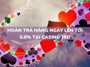 hoàn trả hàng ngày lên tới 0.8% tại casino jbo