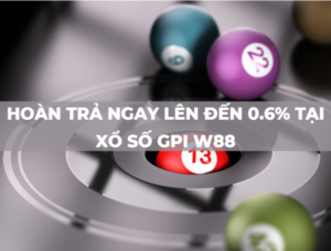 hoàn trả ngay lên đến 0.6% tại xổ số gpi w88