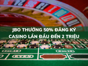 jbo thưởng 50% đăng ký casino lần đầu đến 2 triệu