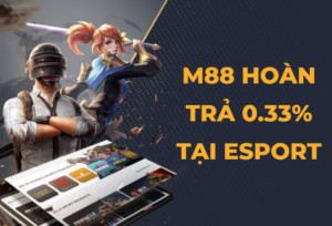 nhà cái m88 hoàn trả 0.33% tại esport