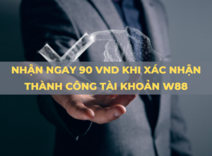 nhận ngay 90k khi xác nhận thành công tài khoản w88 an toàn