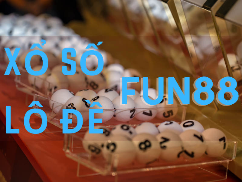 Xổ số Fun88 - Lô đề Fun88