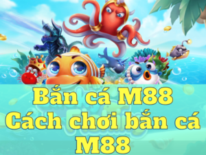 bắn cá m88