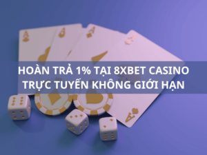 hoan-tra-hang-ngay-1-tai-8xbet-casino-truc-tuyen-khong-gioi-han