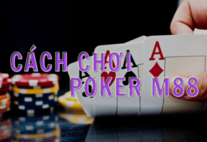 hướng dẫn chơi poker m88