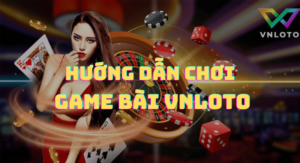 hướng dẫn chơi game bài vnloto