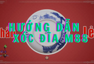 hướng dẫn chơi xóc đĩa m88