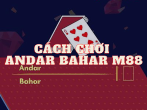 cách chơi andar bahar m88 chi tiết