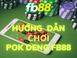 hướng dẫn chơi pok deng fb88