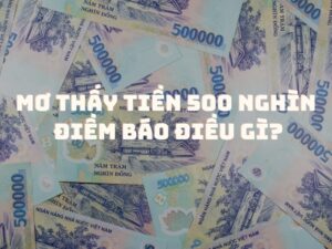 mơ thấy tiền 500 nghìn điềm báo điều gì