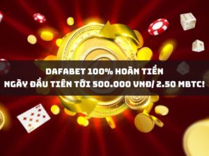 dafabet 100% hoàn tiền ngày đầu tiên tới 500.000 vnđ/ 2.50 mbtc!