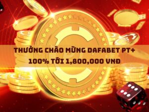 thưởng chào mừng dafabet pt+ 100% tới 1,800,000 vnđ