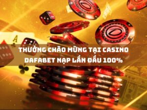 thưởng chào mừng tại casino dafabet nạp lần đầu 100% tới 2.000.000 vnd