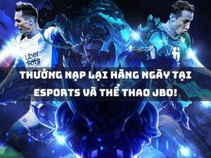 thưởng nạp lại hàng ngày tại esports và thể thao!