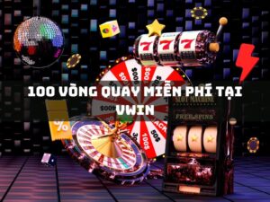 100 vòng quay miễn phí tại vwin