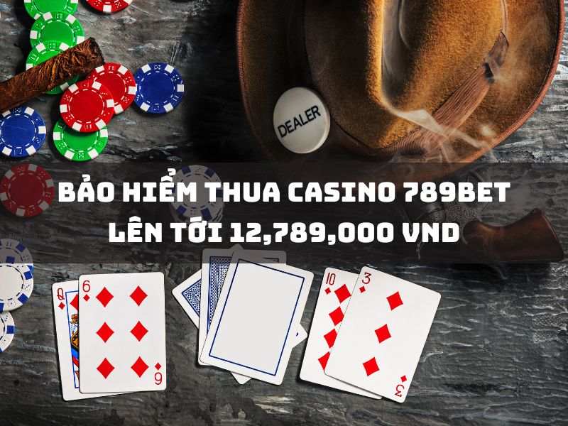Bảo hiểm thua Casino 789Bet lên tới 12,789,000 VND
