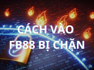 cách vào fb88 bị chặn