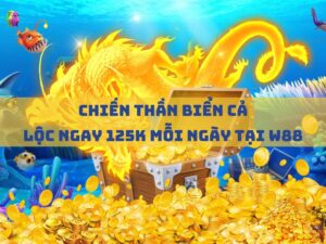 chiến thần biển cả - lộc ngay 125k mỗi ngày tại w88