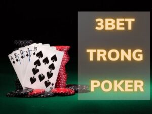 tìm hiểu khái niệm 3bet trong poker