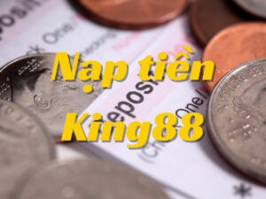 nạp tiền king88: hướng dẫn đơn giản cho việc nạp tiền vào tài khoản