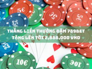 thắng liền thưởng đậm 789bet tặng lên tới 2,888,000 vnd