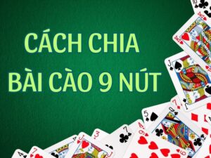 cách chia bài cào 9 nút hiệu quả nhất