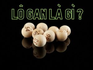 lô gan là gì? cách nhận biết và đánh lô gan cực chuẩn