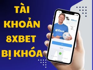 tài khoản cá cược 8xbet bị khóa