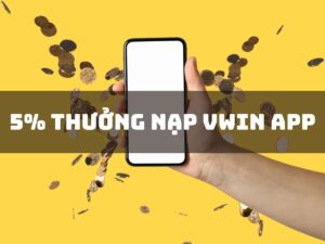 5% thưởng nạp vwin app