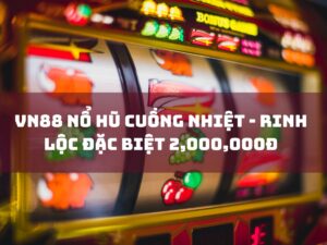 vn88 nổ hũ cuồng nhiệt - rinh lộc đặc biệt 2,000,000đ