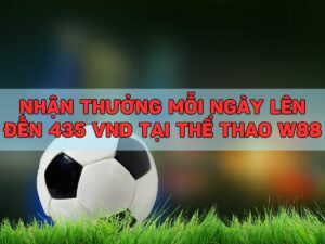 nhận thưởng mỗi ngày lên đến 435 vnd khi cược thể thao tại w88