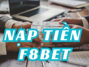 hướng dẫn nạp tiền tài khoản tại nhà cái f8bet chi tiết nhất