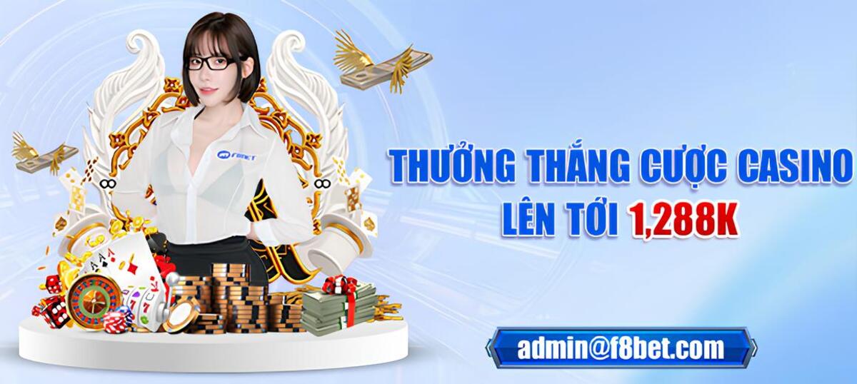 thưởng cược thắng casino f8bet- nhận lên tới 1,288,000vnd