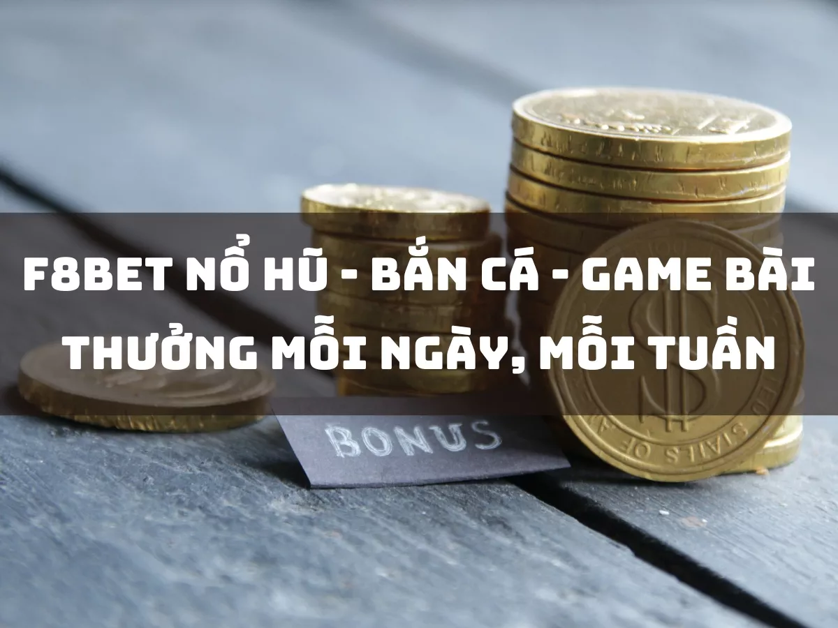 f8bet nổ hũ - bắn cá - game bài thưởng mỗi ngày, mỗi tuần