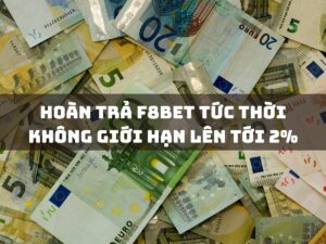 hoàn trả f8bet tức thời không giới hạn lên tới 2%