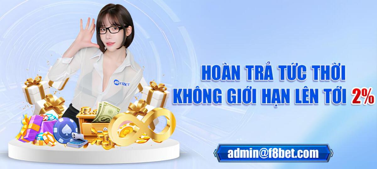 nhận hoàn trả f8bet tức thời mỗi ngày không giới hạn