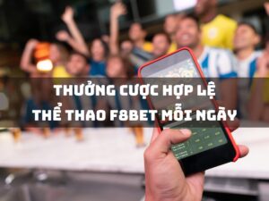 thuong cuoc hop le the thao f8bet moi ngay