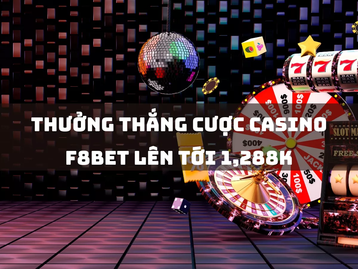 thuong thang cuoc casino f8bet len toi 1288k.jpg